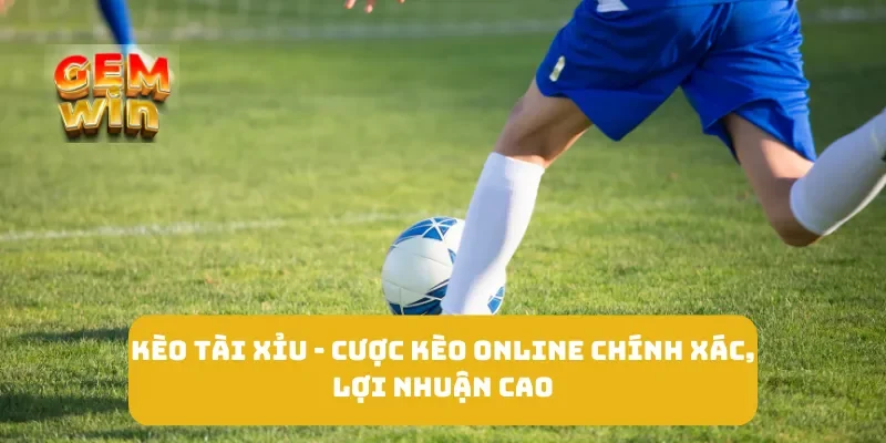 Kèo Tài Xỉu - Cược Kèo Online Chính Xác, Lợi Nhuận Cao
